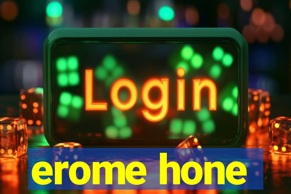 erome hone